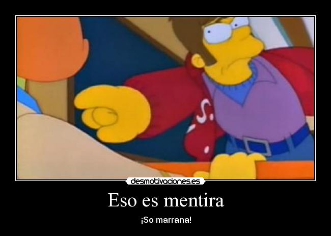 Eso es mentira - ¡So marrana!