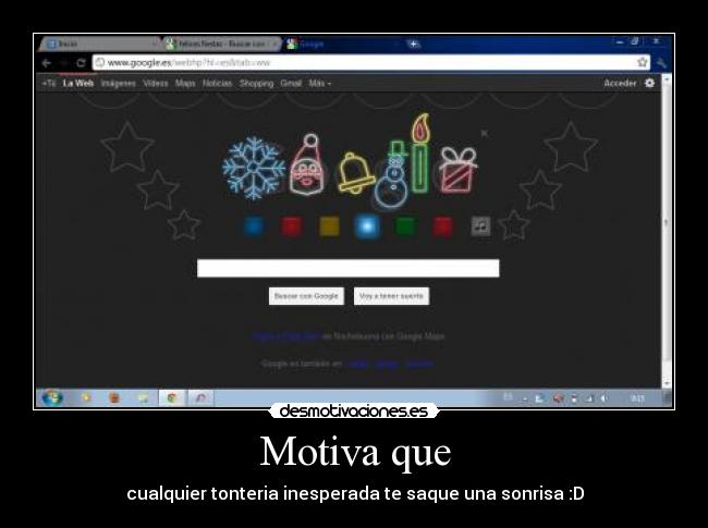 Motiva que - cualquier tonteria inesperada te saque una sonrisa :D