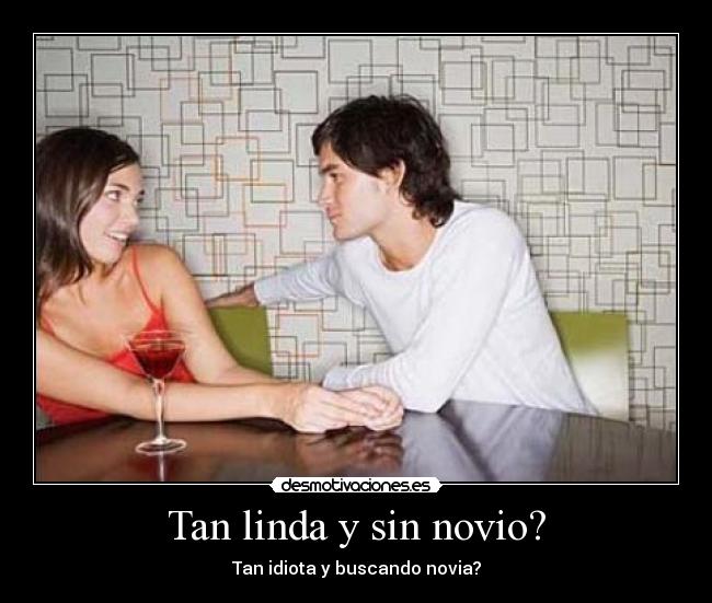 Tan linda y sin novio? -