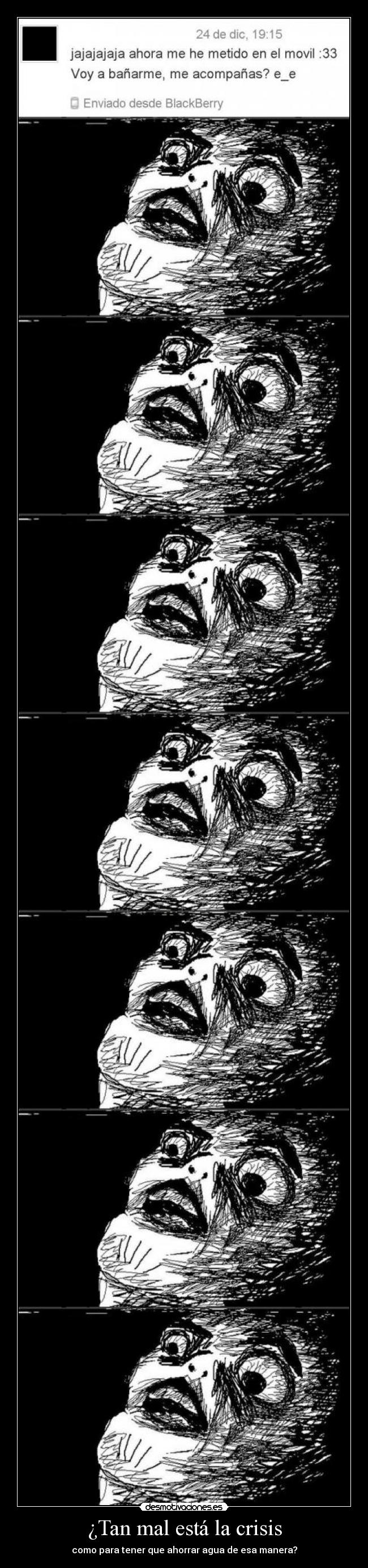 ¿Tan mal está la crisis - como para tener que ahorrar agua de esa manera?