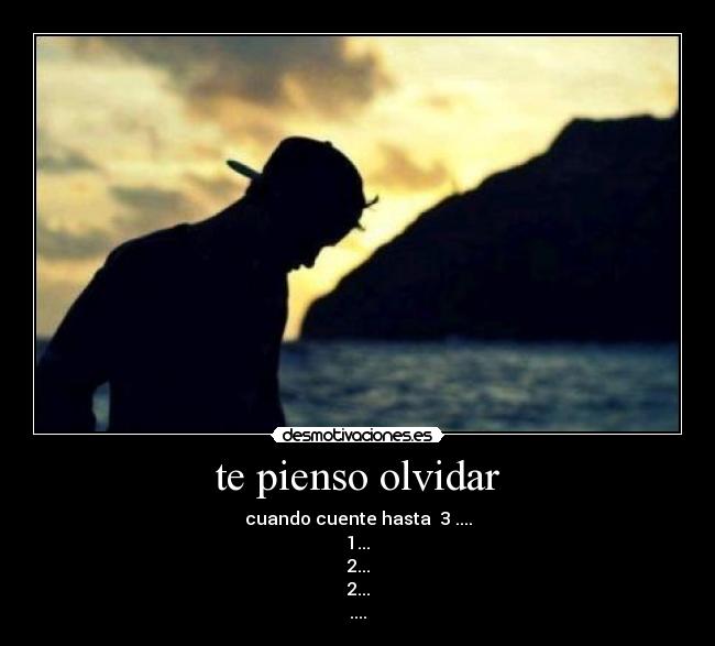 te pienso olvidar - cuando cuente hasta 3 ....
1...
2...
2...
....