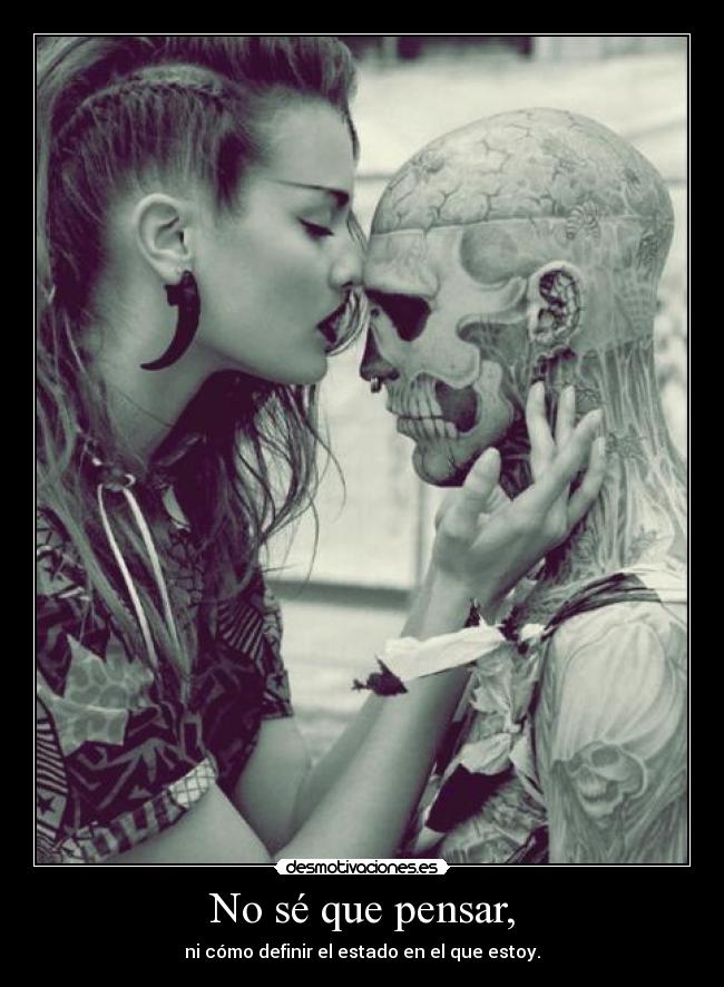 No sé que pensar, -