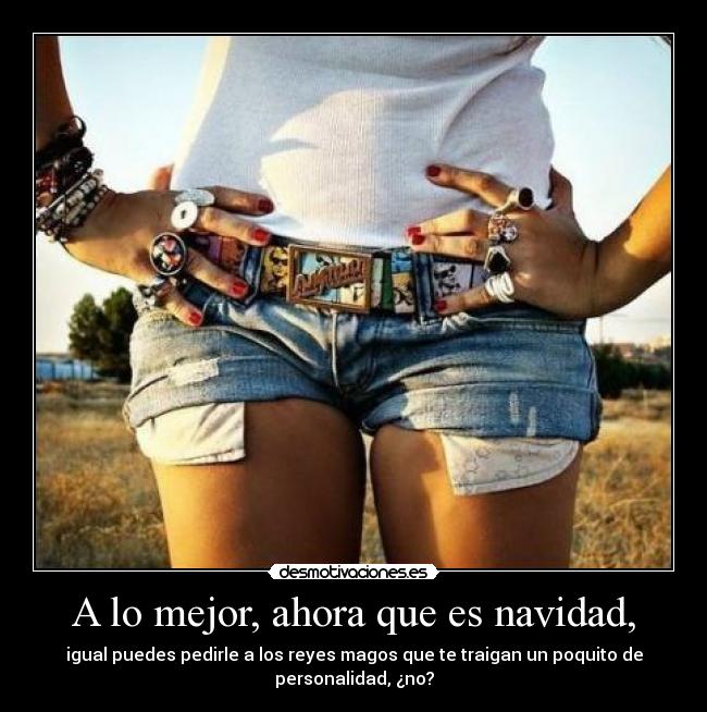 A lo mejor, ahora que es navidad, -