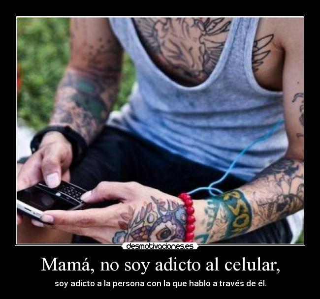 Mamá, no soy adicto al celular, - 