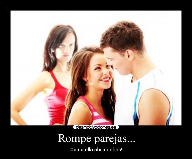 Rompe parejas... - Como ella ahí muchas!