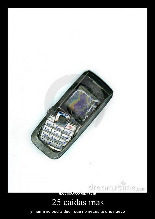 25 caidas mas - y mamá no podra decir que no necesito uno nuevo