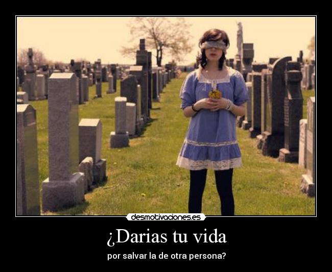 ¿Darias tu vida -