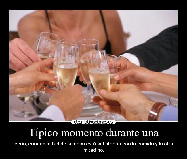Típico momento durante una - cena, cuando mitad de la mesa está satisfecha con la comida y la otra mitad no.