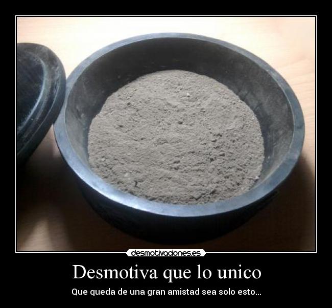 Desmotiva que lo unico -