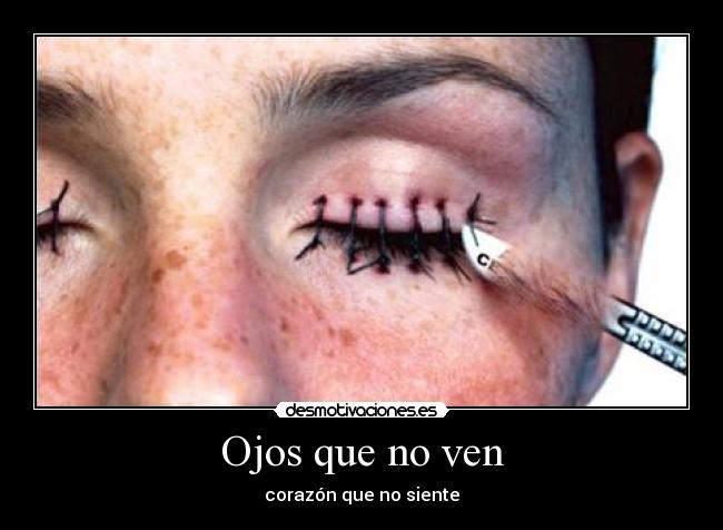 Ojos que no ven - corazón que no siente