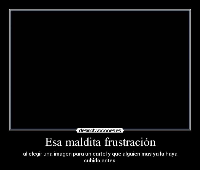 Esa maldita frustración -