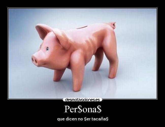 Per$ona$ - que dicen no $er tacaña$