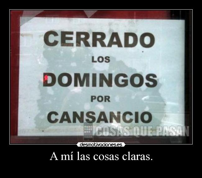 A mí las cosas claras. - 