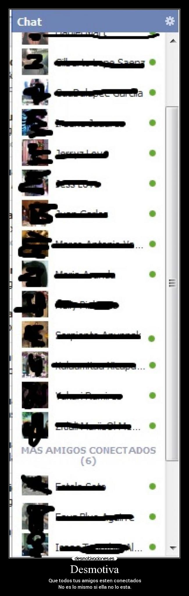 Desmotiva - Que todos tus amigos esten conectados
No es lo mismo si ella no lo esta.