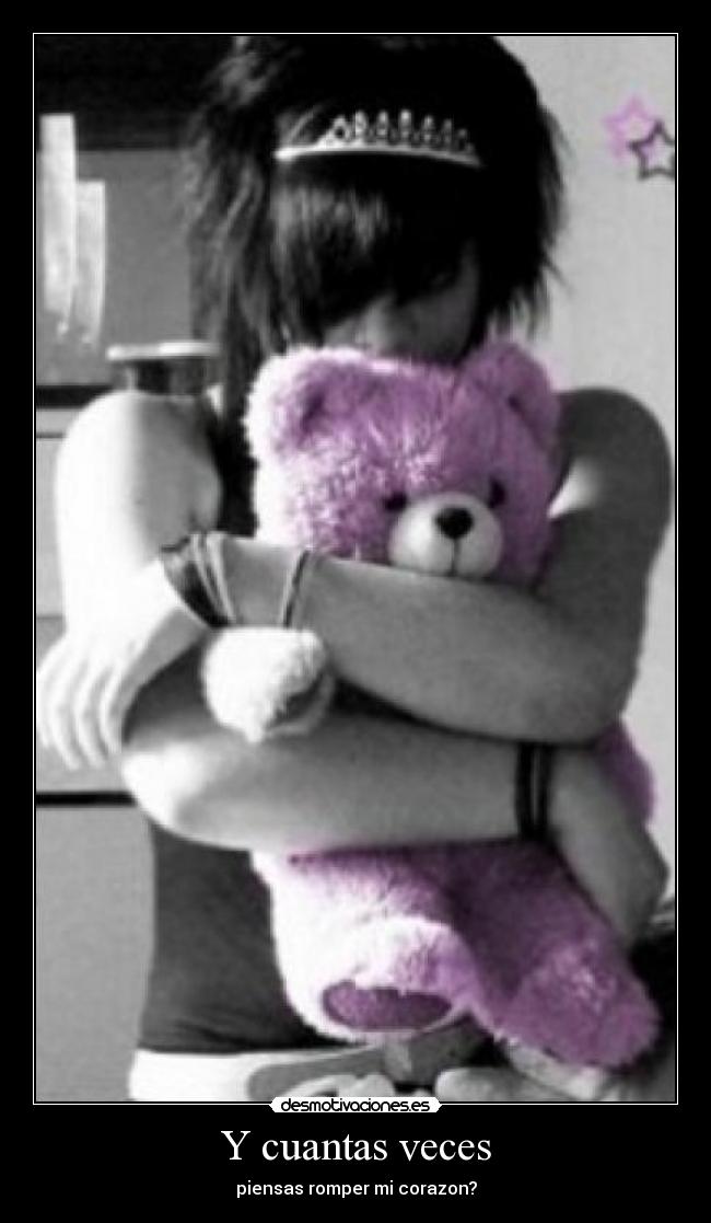 Y cuantas veces - piensas romper mi corazon?