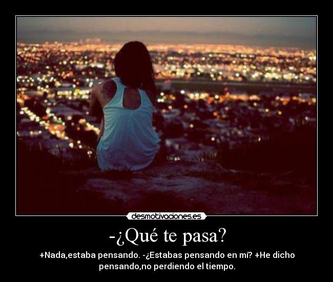 -¿Qué te pasa? -