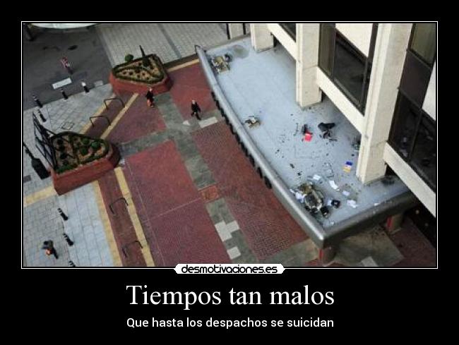 Tiempos tan malos - Que hasta los despachos se suicidan