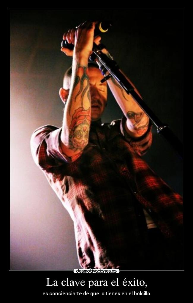 La clave para el éxito, - es concienciarte de que lo tienes en el bolsillo.