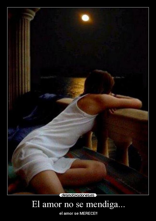 El amor no se mendiga... -