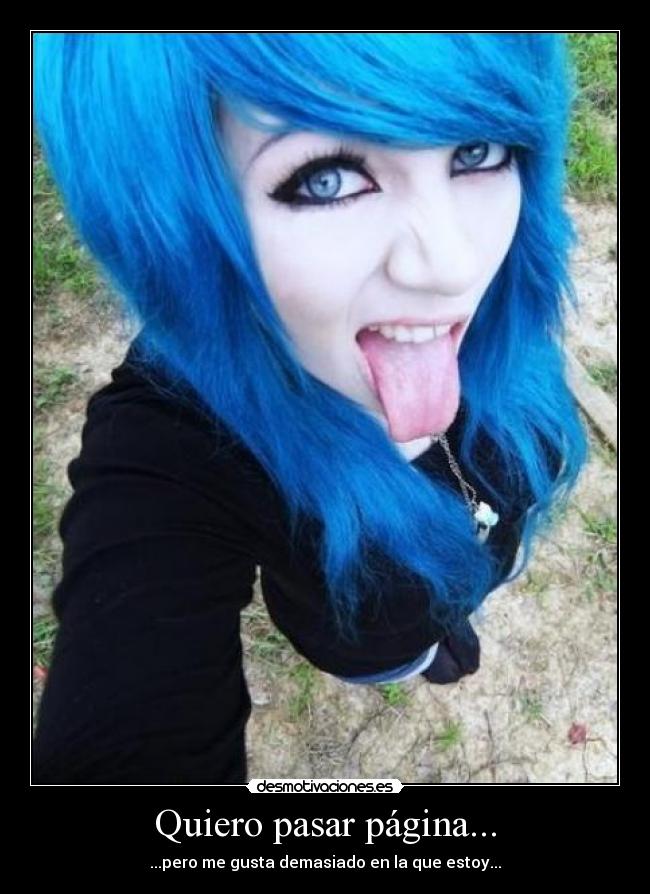 Quiero pasar página... - ...pero me gusta demasiado en la que estoy...