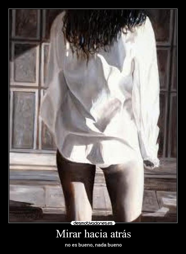 Mirar hacia atrás - no es bueno, nada bueno