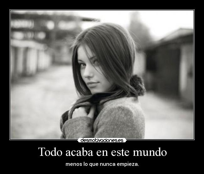 Todo acaba en este mundo -