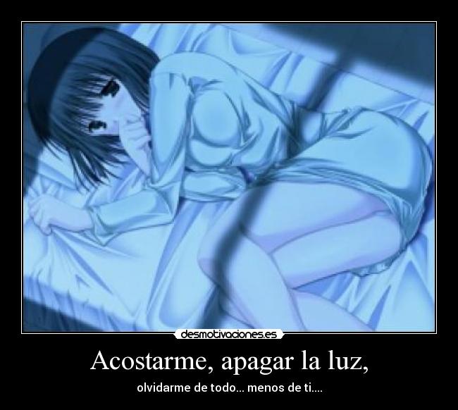 Acostarme, apagar la luz, - 