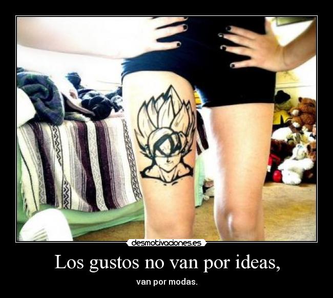 Los gustos no van por ideas, -