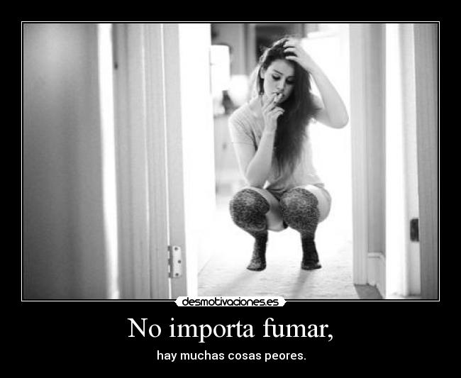 No importa fumar, -