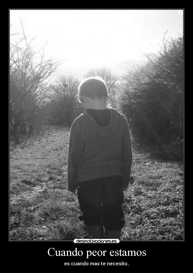 Cuando peor estamos - es cuando mas te necesito..