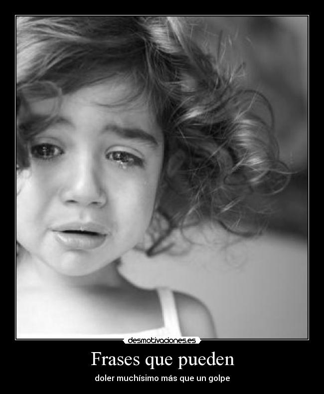 Frases que pueden - doler muchísimo más que un golpe