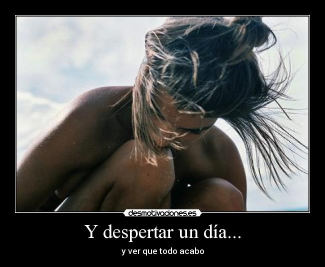 Y despertar un día... -