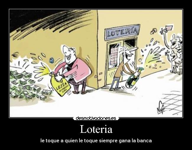 Loteria - le toque a quien le toque siempre gana la banca