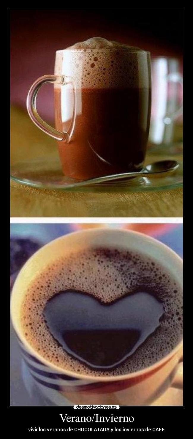 Verano/Invierno - vivir los veranos de CHOCOLATADA y los inviernos de CAFE