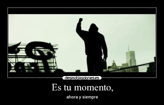 Es tu momento, - 
