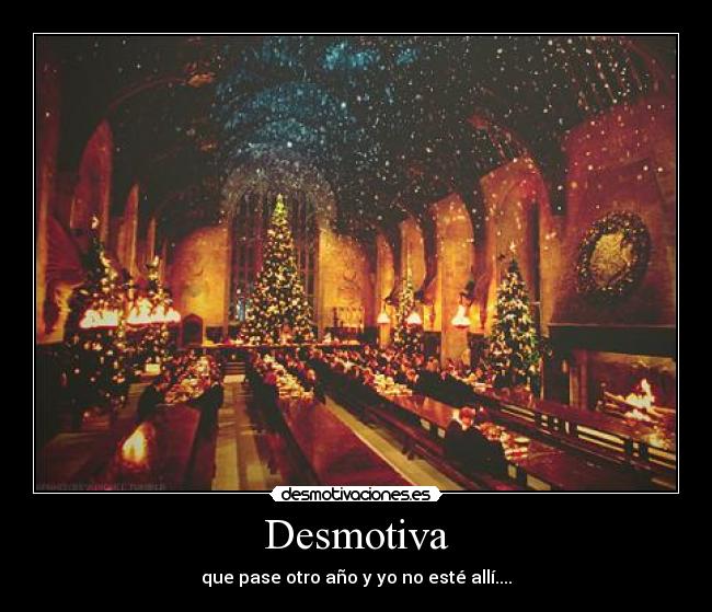 Desmotiva - que pase otro año y yo no esté allí....