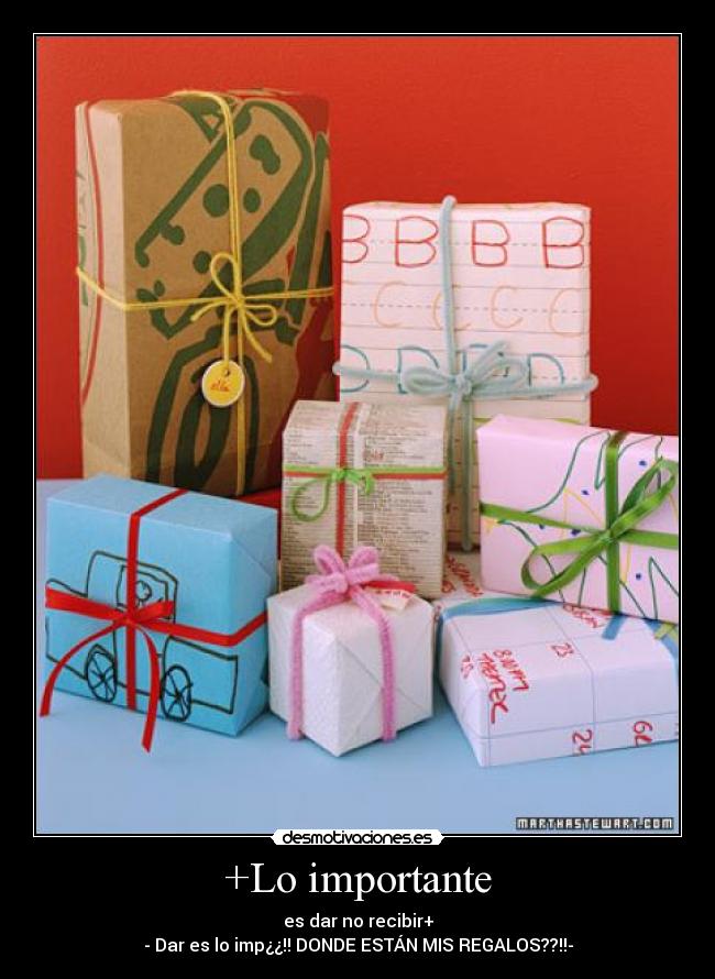 +Lo importante - es dar no recibir+
- Dar es lo imp¿¿!! DONDE ESTÁN MIS REGALOS??!!-