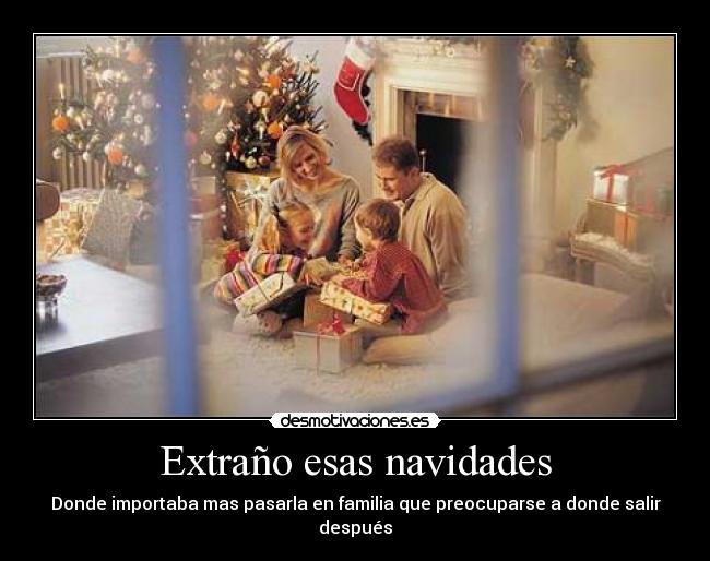 Extraño esas navidades - Donde importaba mas pasarla en familia que preocuparse a donde salir después