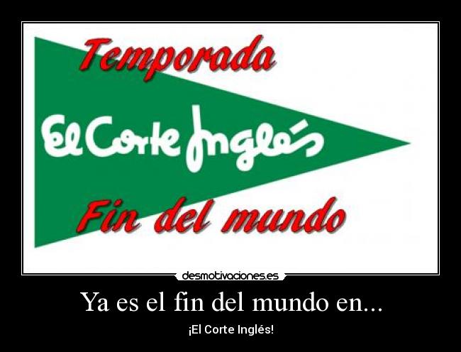 Ya es el fin del mundo en... - ¡El Corte Inglés!