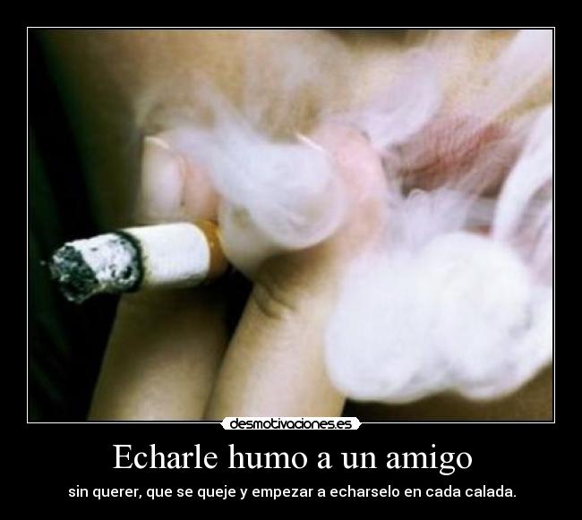 Echarle humo a un amigo -