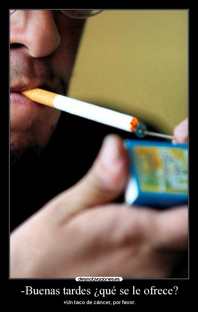 -Buenas tardes ¿qué se le ofrece? - +Un taco de cáncer, por favor.