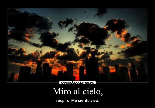 Miro al cielo, -