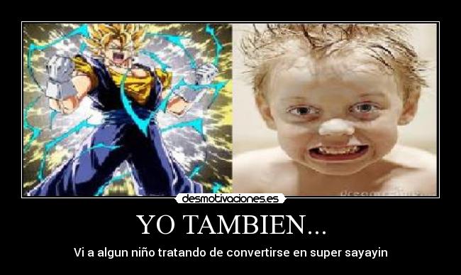 YO TAMBIEN... - Vi a algun niño tratando de convertirse en super sayayin