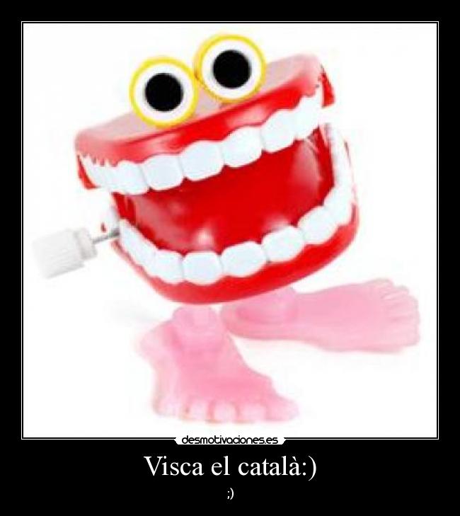 Visca el català:) - ;)