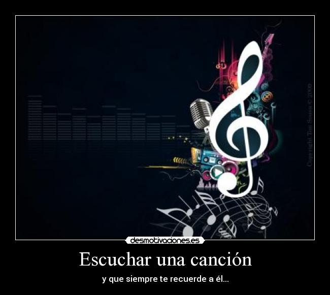 Escuchar una canción - y que siempre te recuerde a él...