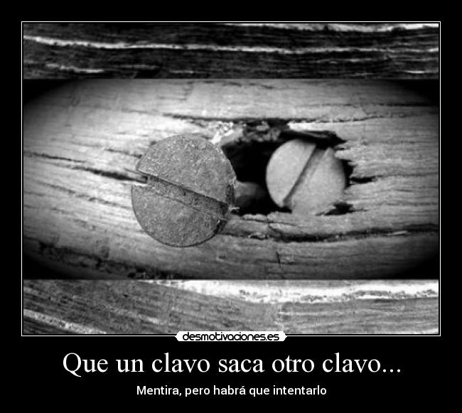 carteles que clavo saca otro clavo desmotivaciones