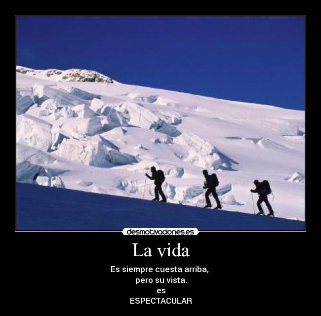 La vida - Es siempre cuesta arriba,
pero su vista.
es
ESPECTACULAR