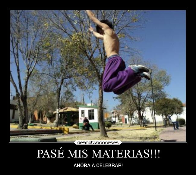 PASÉ MIS MATERIAS!!! - AHORA A CELEBRAR!