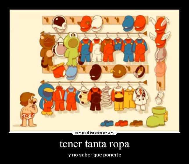 tener tanta ropa -