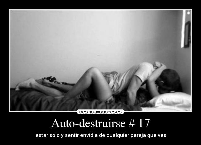 Auto-destruirse # 17 - estar solo y sentir envidia de cualquier pareja que ves